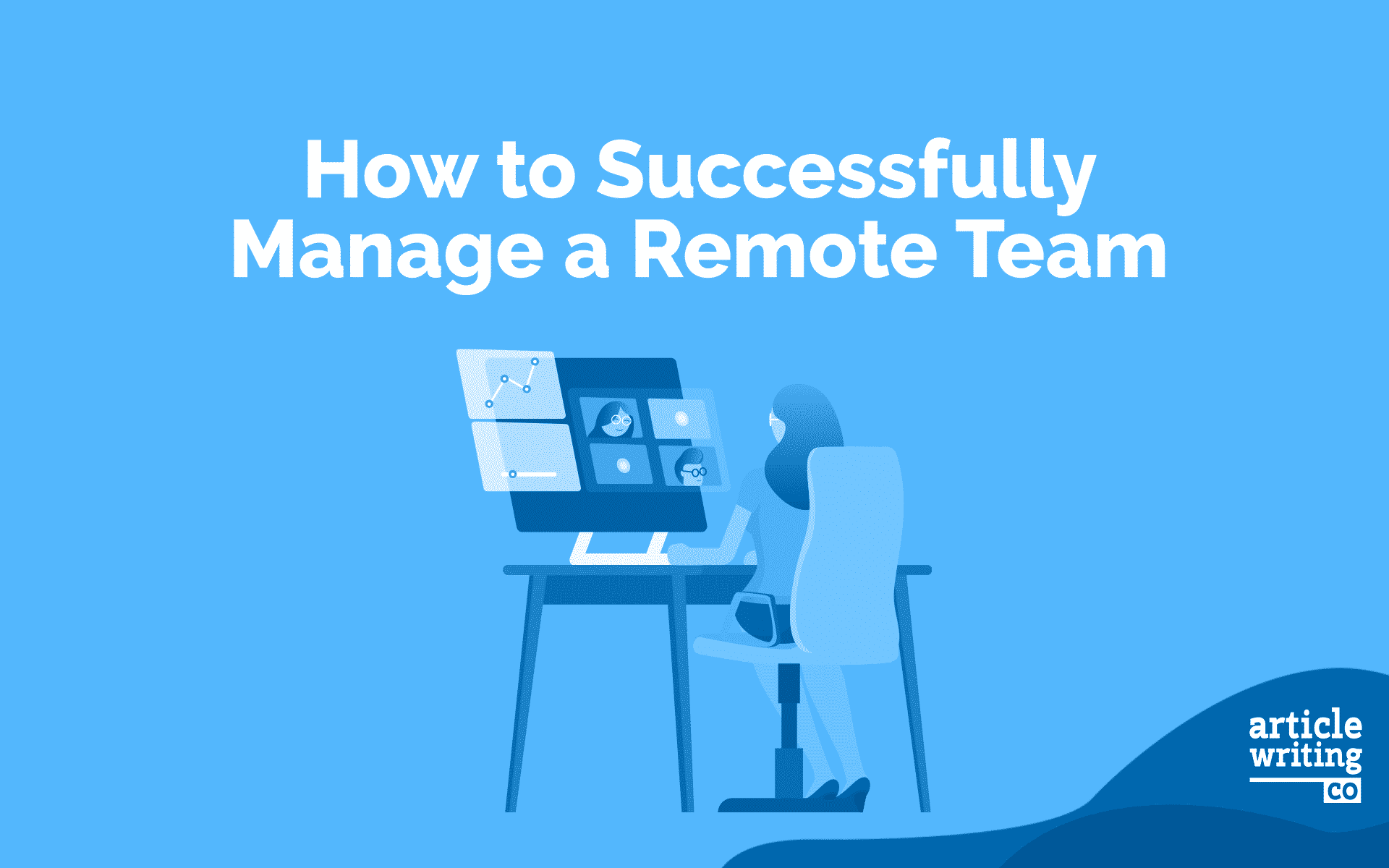 How to Successfully Manage a Remote Team - Article-Writing.Co