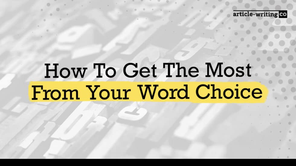 How To Get The Most From Your Word Choice - Article-Writing.Co